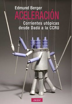 portada Aceleracion: Corrientes Utopicas Desde Dada a la Ccru (in Spanish)