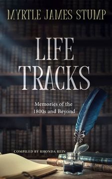 portada Life Tracks: Memories of the 1800s and Beyond (en Inglés)