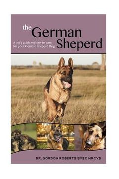 portada The German Shepherd: A Vet's Guide on How to Care For Your German Shepherd Dog (en Inglés)