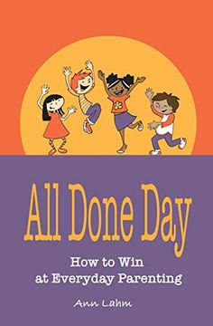portada All Done Day: How to win at Everyday Parenting (en Inglés)