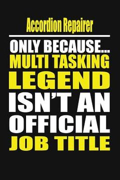 portada Accordion Repairer Only Because Multi Tasking Legend Isn't an Official Job Title (en Inglés)