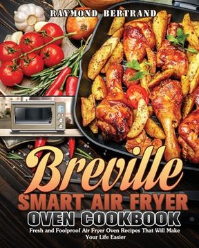 portada Breville Smart Air Fryer Oven Cookbook: Fresh and Foolproof Air Fryer Oven Recipes That Will Make Your Life Easier
