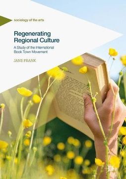 portada Regenerating Regional Culture: A Study of the International Book Town Movement (Sociology of the Arts)