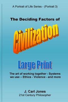 portada The Deciding Factors of Civilization [LARGE PRINT]: The art of working together - Systems we use - Ethics - Violence - and more (en Inglés)