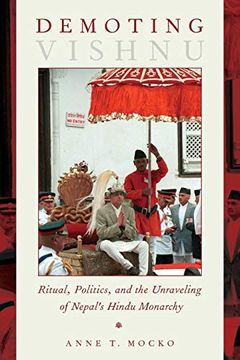 portada Demoting Vishnu: Ritual, Politics, and the Unraveling of Nepal'S Hindu Monarchy 