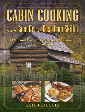 portada Cabin Cooking: Delicious Cast Iron and Dutch Oven Recipes for Camp, Cabin, or Trail (en Inglés)