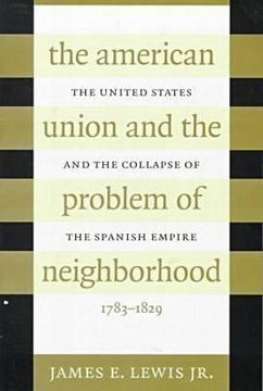 portada american union and the problem of neighborhood: the united states and the collapse of the spanish empire, 1783-1829 (en Inglés)