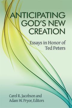 portada Anticipating God's New Creation: Essays in Honor of Ted Peters (en Inglés)