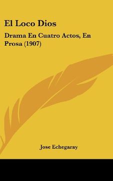 portada El Loco Dios: Drama en Cuatro Actos, en Prosa (1907)