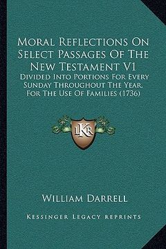 portada moral reflections on select passages of the new testament v1: divided into portions for every sunday throughout the year, for the use of families (173 (en Inglés)