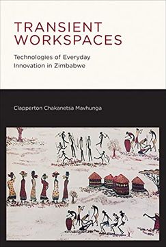 portada Transient Workspaces: Technologies of Everyday Innovation in Zimbabwe (The mit Press) (en Inglés)
