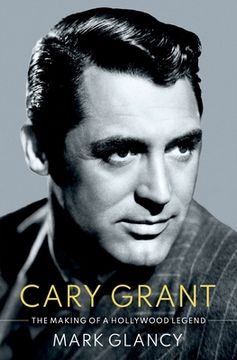portada Cary Grant, the Making of a Hollywood Legend (Cultural Biographies Series) (in English)
