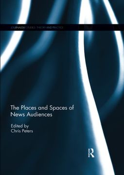 portada The Places and Spaces of News Audiences (Journalism Studies) (en Inglés)