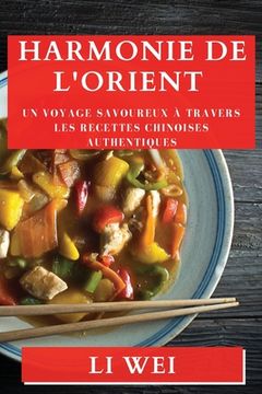 portada Harmonie de l'Orient: Un Voyage Savoureux à Travers les Recettes Chinoises Authentiques (in French)