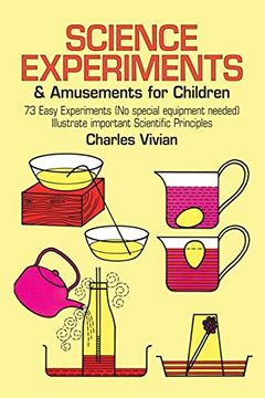 portada Science Experiments and Amusements for Children: 73 Easy Experiments (no Special Equipment Needed) Illustrate Important Scientific Principles (Dover Children' S Science Books) (en Inglés)