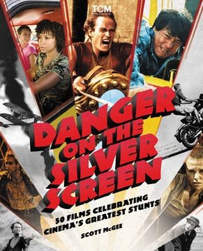 portada Danger on the Silver Screen: 50 Films Celebrating Cinema'S Greatest Stunts (Turner Classic Movies) (in English)