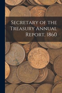 portada Secretary of the Treasury Annual Report, 1860 (en Inglés)
