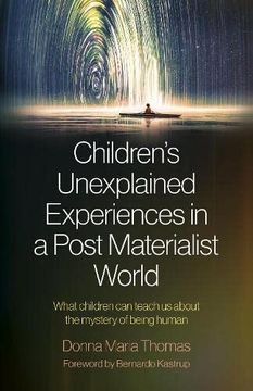 portada Children's Unexplained Experiences in a Post Materialist World: What Children Can Teach Us about the Mystery of Being Human (en Inglés)