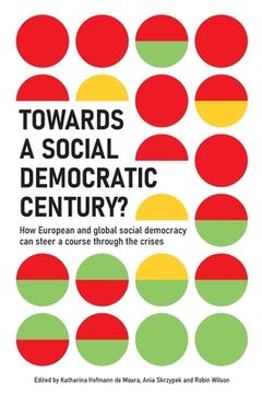 portada Towards a Social Democratic Century?: How European and global social democracy can chart a course through the crises (en Inglés)