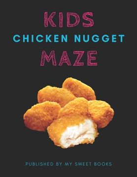 portada Kids Chicken Nugget Mazes: Maze Activity Book for Kids Great for Critical Thinking Skills, An Amazing Maze Activity Book for Kids (en Inglés)