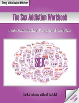portada The Sex Addiction Workbook: Information, Assessments, and Tools for Managing Life with a Behavioral Addiction (in English)