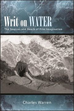 Writ on Water: The Sources and Reach of Film Imagination (Suny Series, Horizons of Cinema)