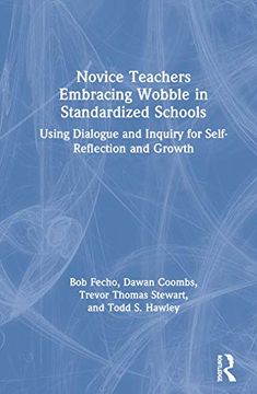 portada Novice Teachers Embracing Wobble in Standardized Schools: Using Dialogue and Inquiry for Self-Reflection and Growth (en Inglés)