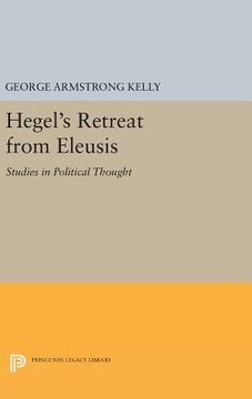 portada Hegel's Retreat From Eleusis: Studies in Political Thought (Princeton Legacy Library) (en Inglés)