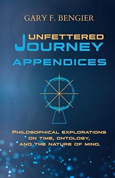 portada Unfettered Journey Appendices: Philosophical Explorations on Time, Ontology, and the Nature of Mind 