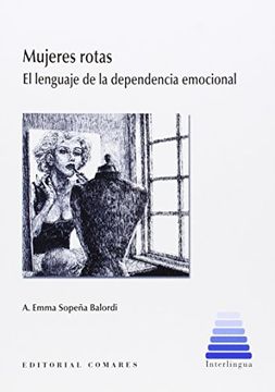 Mujeres Rotas. El Lenguaje de la Dependencia Emocional (Interlingua (Comares))