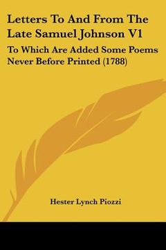 portada letters to and from the late samuel johnson v1: to which are added some poems never before printed (1788)