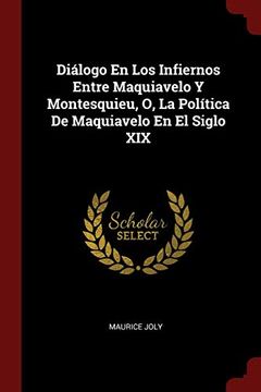 portada Diálogo en los Infiernos Entre Maquiavelo y Montesquieu, o, la Política de Maquiavelo en el Siglo xix (in Spanish)