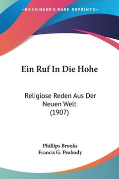 portada Ein Ruf In Die Hohe: Religiose Reden Aus Der Neuen Welt (1907) (en Alemán)