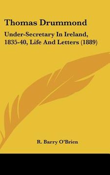 portada thomas drummond: under-secretary in ireland, 1835-40, life and letters (1889)