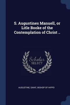 portada S. Augustines Manuell, or Litle Booke of the Contemplation of Christ .. (en Inglés)
