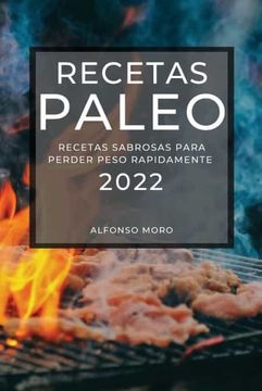portada Recetas Paleo 2022: Recetas Sabrosas Para Perder Peso Rapidamente (in Spanish)