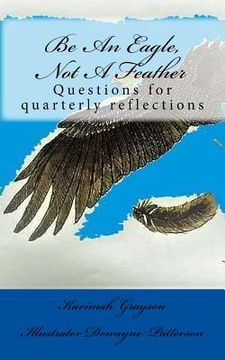 portada Be An Eagle, Not A Feather: Questions for quarterly reflections (en Inglés)