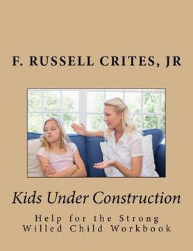 portada Kids Under Construction: Help for the Strong-Willed Child (en Inglés)