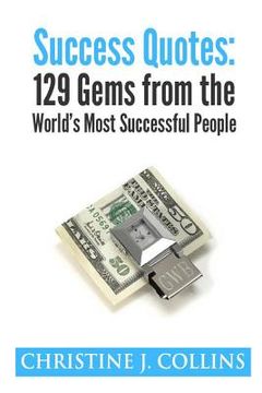 portada Success Quotes: 129 Gems from the World's Most Famous People: Success Quotes (en Inglés)
