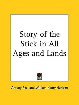 portada story of the stick in all ages and lands (en Inglés)