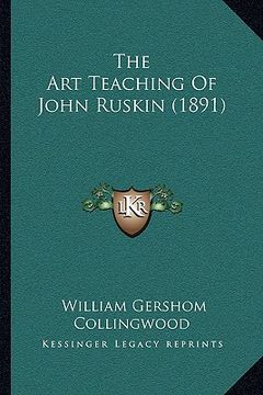 portada the art teaching of john ruskin (1891)