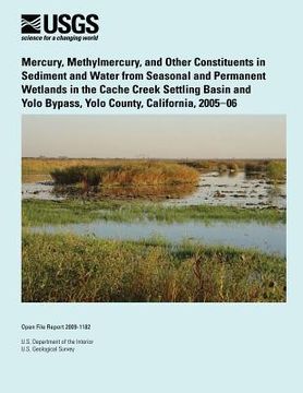 portada Mercury, Methylmercury, and Other Constituents in Sediment and Water from Seasonal and Permanent Wetlands in the Cache Creek Settling Basin and Yolo B (en Inglés)