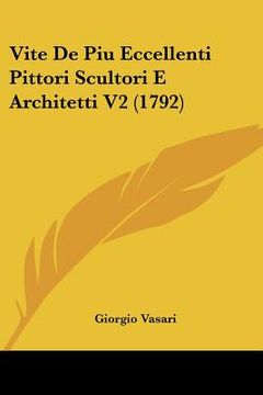 portada Vite De Piu Eccellenti Pittori Scultori E Architetti V2 (1792) (en Italiano)