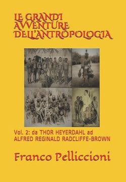 portada Le Grandi Avventure Dell'antropologia: Vol. 2: da THOR HEYERDAHL ad ALFRED REGINALD RADCLIFFE-BROWN (en Italiano)