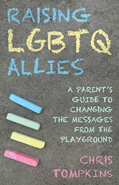 portada Raising Lgbtq Allies: A Parent'S Guide to Changing the Messages From the Playground (en Inglés)