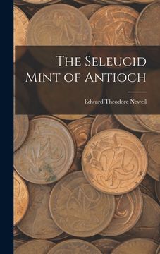 portada The Seleucid Mint of Antioch (en Inglés)