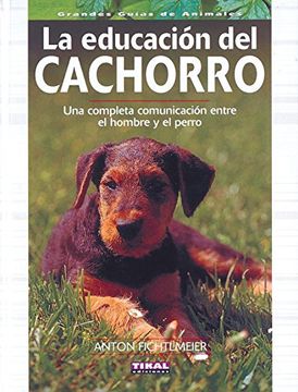 portada Educacion del Cachorro, una Completa Comunicacion Entre el Hombre y el Perro (Grandes Guías de Animales) (in Spanish)