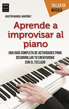 portada Aprende a Improvisar al Piano: Una Guía Completa de Actividades Para Desarrollar tu Creatividad con el Teclado