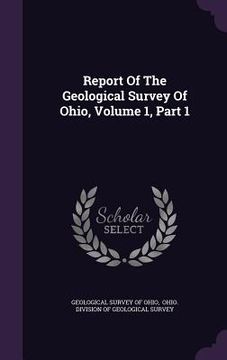 portada Report Of The Geological Survey Of Ohio, Volume 1, Part 1