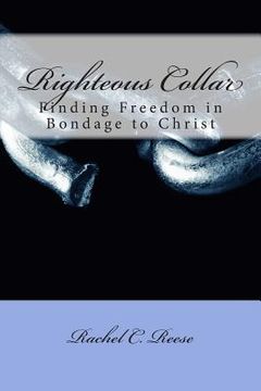 portada Righteous Collar: Finding freedom in bondage to Christ (en Inglés)